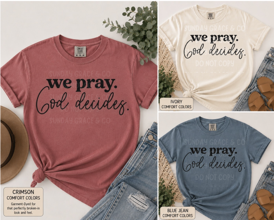 We Pray. God Decides. | Comfort Colors® Tee