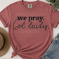 We Pray. God Decides. | Comfort Colors® Tee