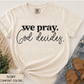 We Pray. God Decides. | Comfort Colors® Tee