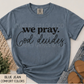 We Pray. God Decides. | Comfort Colors® Tee