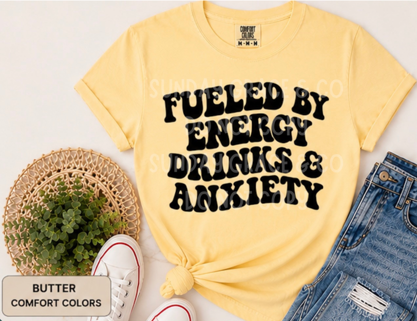 Fueled By Energy Drinks & Anxiety | Comfort Colors Tee