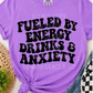 Fueled By Energy Drinks & Anxiety | Comfort Colors Tee