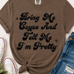 Bring Me Coffee & Tell Me I'm Pretty | Comfort Colors Tee