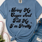 Bring Me Coffee & Tell Me I'm Pretty | Comfort Colors Tee