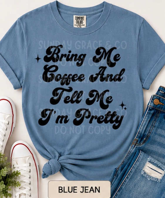 Bring Me Coffee & Tell Me I'm Pretty | Comfort Colors Tee